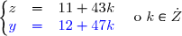 \left\lbrace\begin{matrix}z&=&11+43k\\ {\blue{y}}&{\blue{=&}}{\blue{12+47k}}\end{matrix}\right.\quad \text{o }k\in\.Z